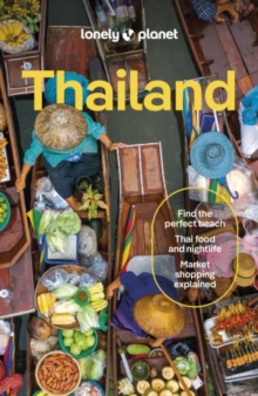 Lonely Planet Thailand : Detailed Itineraries Travel Like a Local Insider Tips Covers Bangkok & Around, Phuket & the Andaman Coast, Chiang Mai P