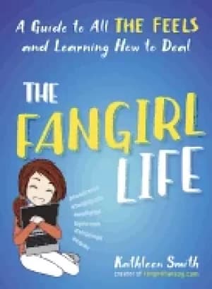 fangirl life a guide to all the feels and learning how to deal