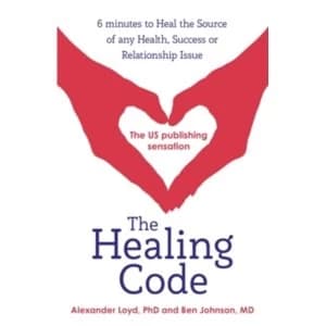 The Healing Code : 6 minutes to heal the source of your health, success or relationship issue