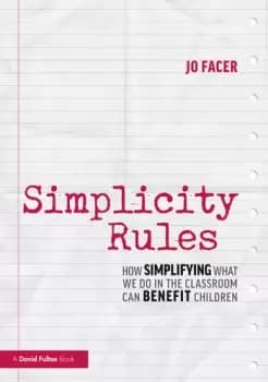Simplicity RulesHow Simplifying What We Do in the Classroom Can Benefit Children
