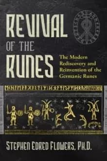 Revival of the Runes : The Modern Rediscovery and Reinvention of the Germanic Runes