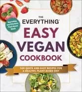 everything easy vegan cookbook 200 quick and easy recipes for a healthy pla