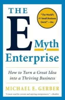 The E-Myth Enterprise : How to Turn a Great Idea into a Thriving Business