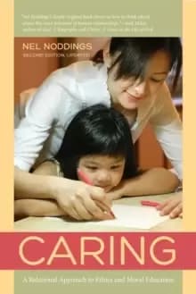 Caring : A Relational Approach to Ethics and Moral Education