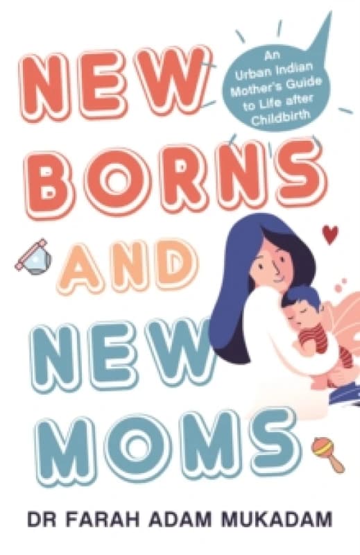 Newborns and New Moms : An Urban Indian Mother's Guide to Life after Childbirth Paperback