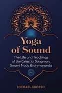 yoga of sound the life and teachings of the celestial songman swami nada b
