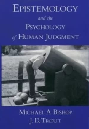 Epistemology and the psychology of human judgment by Michael A Bishop