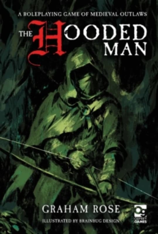The Hooded Man : A Roleplaying Game of Medieval Outlaws Hardback
