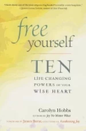 free yourself ten life changing powers of your wise heart