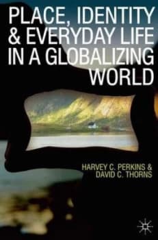 Place Identity and Everyday Life in a Globalizing World by Harvey Perkins Book
