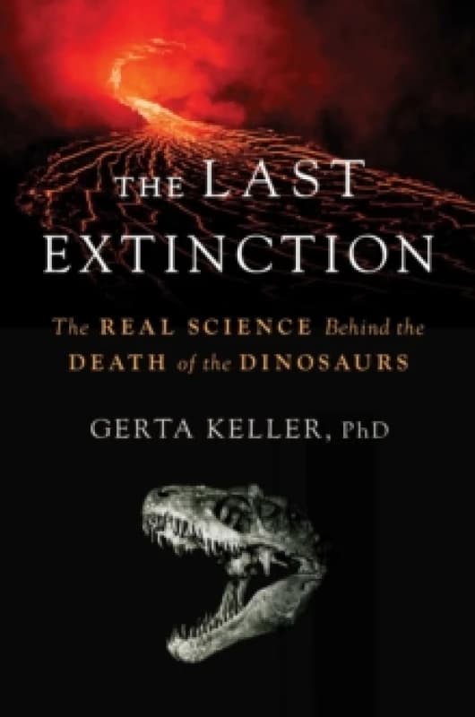 The Last Extinction : The Real Science Behind the Death of the Dinosaurs Hardback