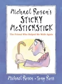 Michael Rosen's Sticky McStickstick: The Friend Who Helped Me Walk Again