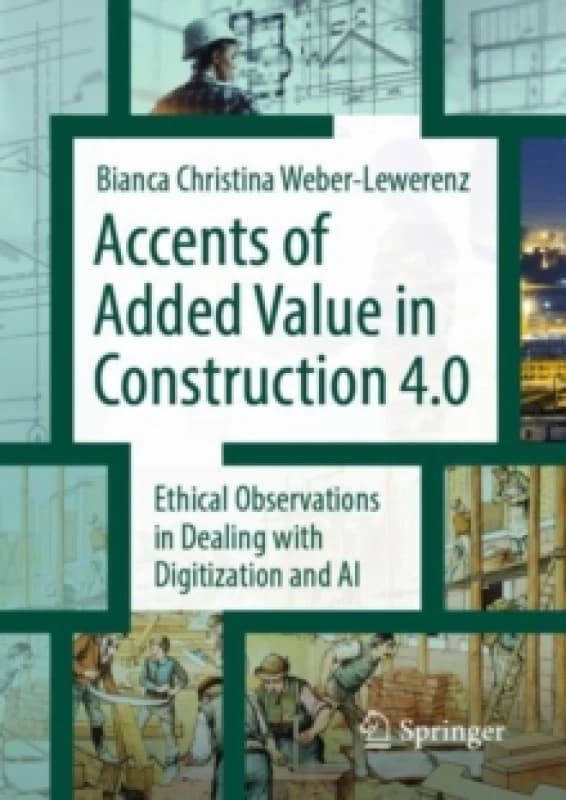 Accents of added value in construction 4.0 : Ethical observations in dealing with digitization and AI Paperback / softback