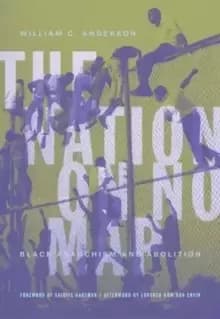 The Nation On No Map : Black Anarachism and Abolition