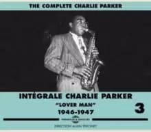 Integrale Charlie Parker: Lover Man 1946-1947