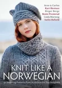 Knit Like A Norwegian : 30 Stunning Patterns from Scandinavia's Top Designers