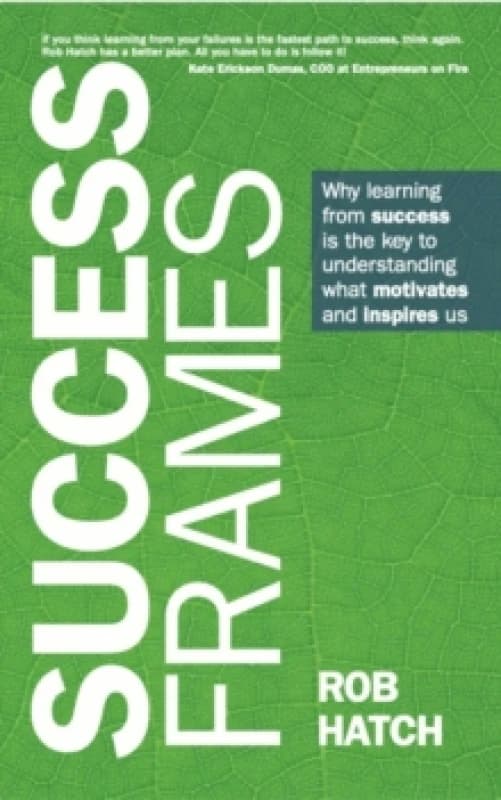 Success Frames : Why learning from success is the key to understanding what motivates and inspires us Paperback / softback