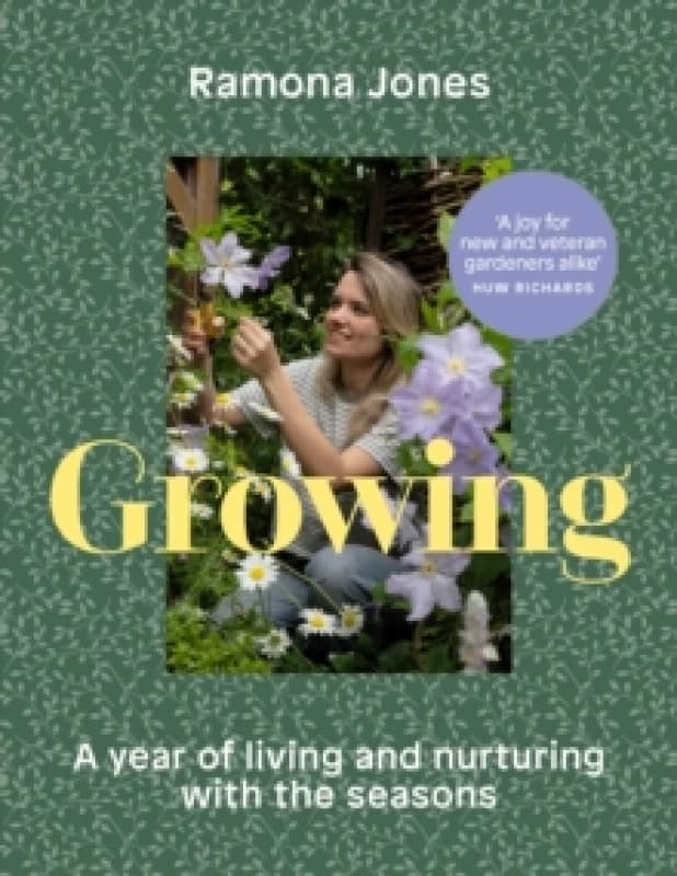 Growing : A Year of Living and Nurturing with the Seasons Hardback
