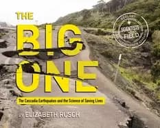 big one the cascadia earthquakes and the science of saving lives