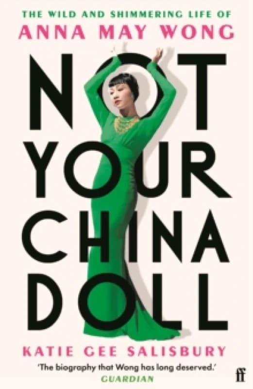 Not Your China Doll : The Wild and Shimmering Life of Anna May Wong Paperback / softback