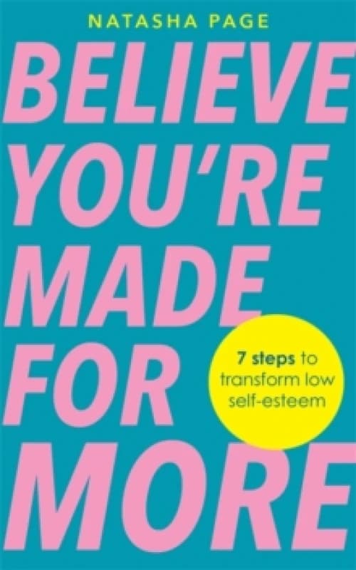 Believe Youre Made for More : 7 Steps to Break Free from Low Self-Esteem, Remember Your Worth and Claim Your Quiet Confidence Paperback / softback