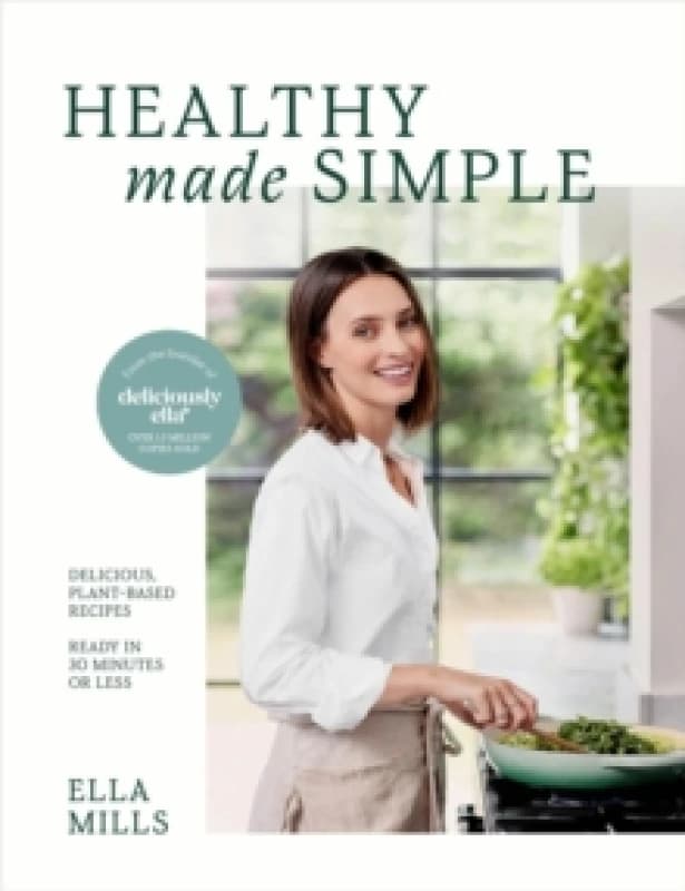 Deliciously Ella Healthy Made Simple : Delicious, plant-based recipes, ready in 30 minutes or less Hardback