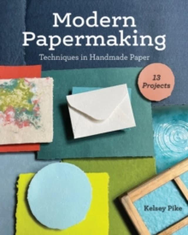 Modern Papermaking : Techniques in Handmade Paper, 13 Projects Paperback / softback