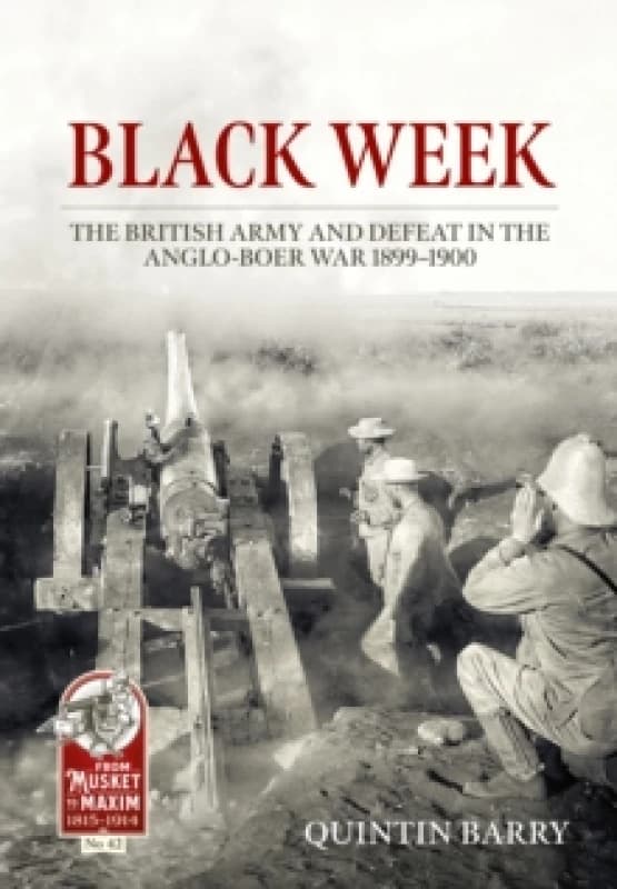 Black Week : The British Army and Defeat in the Anglo-Boer War 1899-1900 Hardback