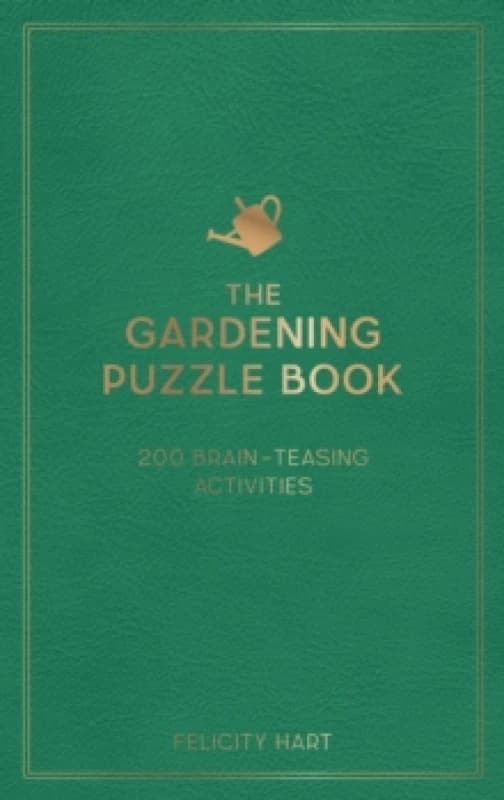 The Gardening Puzzle Book : 200 Brain-Teasing Activities, from Crosswords to Quizzes Hardback