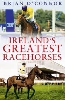 Irelands Greatest Racehorses by Brian Oconnor Hardback