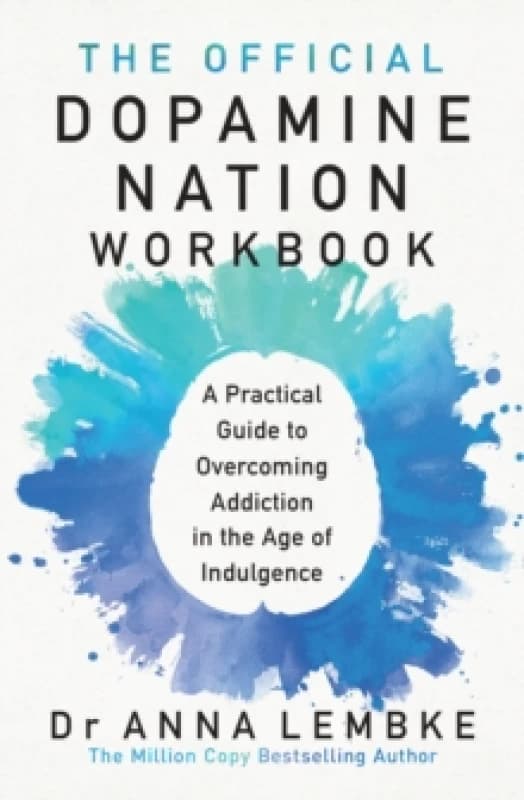 The Official Dopamine Nation Workbook : A Practical Guide to Overcoming Addiction in the Age of Indulgence Paperback / softback