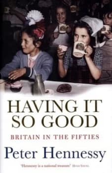 Having It so Good by Peter Hennessy Hardback