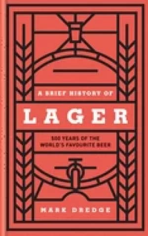 brief history of lager 500 years of the worlds favourite beer