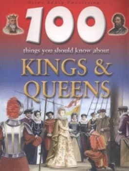 100 Things You Should Know about Kings and Queens by Fiona Macdonald Paperback