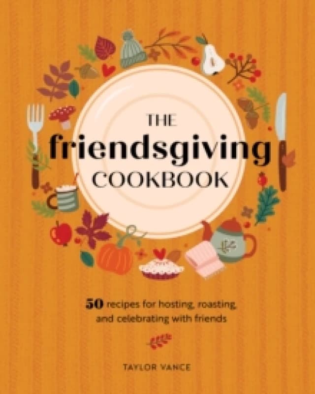 The Friendsgiving Cookbook. Hardback. By Taylor Vance Books