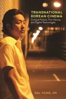 Transnational Korean Cinema : Cultural Politics, Film Genres, and Digital Technologies