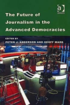 The Future of Journalism in the Advanced Democracies by Peter J. Anderson Paperback