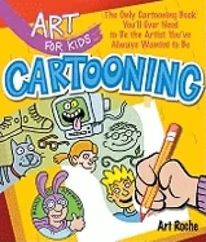 art for kids cartooning the only cartooning book youll ever need to be the