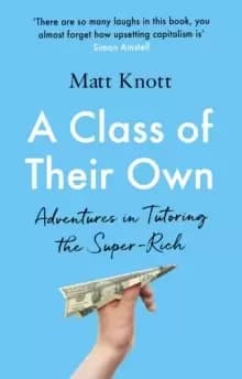 A Class of Their Own : Adventures in Tutoring the Super-Rich