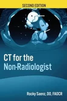 CT for the Non-Radiologist : The Essential CT Study Guide