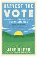 harvest the vote how democrats can win again in rural america