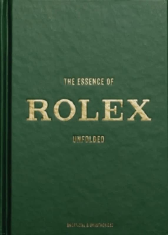 The Essence of Rolex : Unfolded Hardback