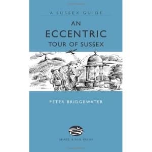 An Eccentric Tour of Sussex by Peter Bridgewater (Hardback, 2007)