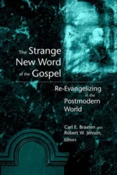 The Strange New Word of the Gospel by Carl E Braaten and Robert W Jenson Book