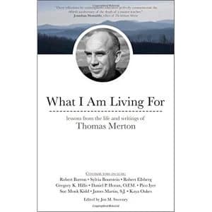 What I Am Living For Lessons from the Life and Writings of Thomas Merton Paperback / softback 2018