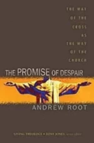 promise of despair the way of the cross as the way of the church