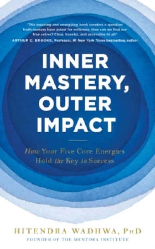 Inner Mastery, Outer Impact : How Your Five Core Energies Hold the Key to Success Paperback / softback