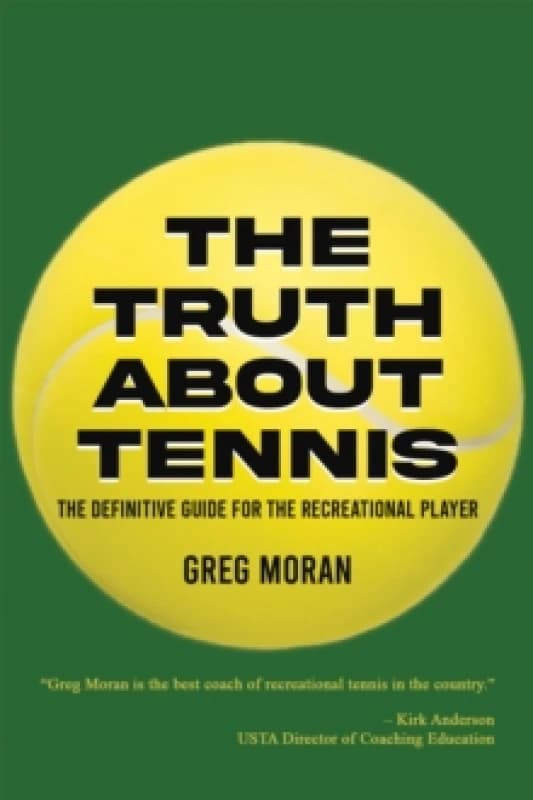 The Truth About Tennis : The Definitive Guide for the Recreational Player Paperback / softback