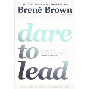 Dare to Lead Brave Work. Tough Conversations. Whole Hearts. Paperback 2018
