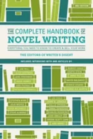 complete handbook of novel writing everything you need to know to create an